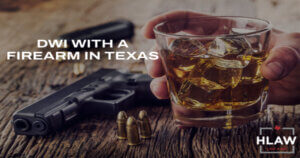 Texas DWI and Firearm Laws - What happens if you carry a gun while intoxicated?
