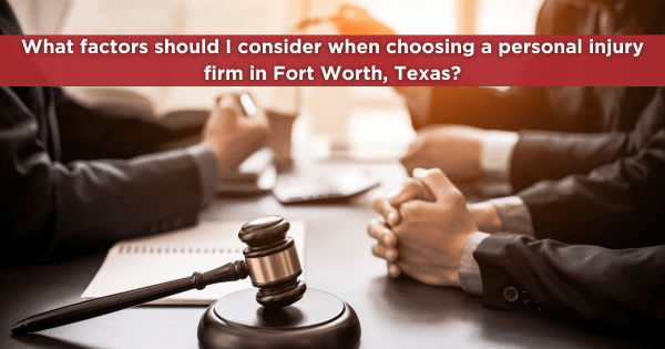 What factors should I consider when choosing a personal injury firm in Fort Worth, Texas?